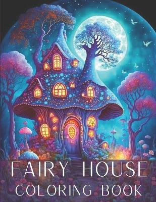 Fairy House Coloring Book: Magical Fairy House Coloring Book for Adults - Jennife Color Cafe