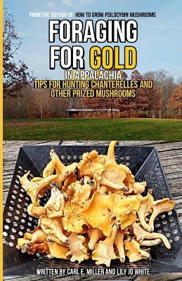 Foraging for Gold in Appalachia: Tips for Hunting Chanterelles and Other Prized Mushrooms - Lily Jo White