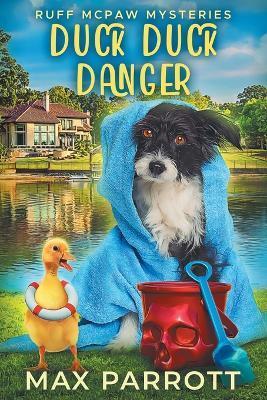 Duck Duck Danger: A Cozy Animal Mystery - Max Parrott