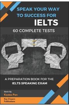 Coperta cărții 'Speak Your Way to Success: A Preparation Book For IELTS - 60 Complete Speaking Tests - Kostas Pan'