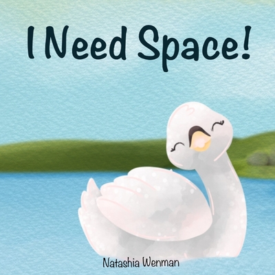 I Need Space, children's book, a story about personal space aimed at young children. - Natashia Wenman