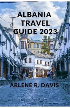 Poza produsului Albania Travel Guide 2023: The Ultimate Travel Guide to Albania. - Arlene R. Davis
