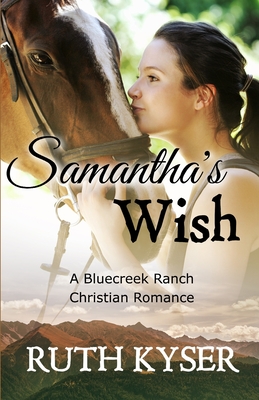 Samantha's Wish: A Bluecreek Ranch Christian Novel - Ruth Kyser