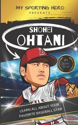 My Sporting Hero: Shohei Ohtani: Learn all about your favorite baseball star - Rob Green