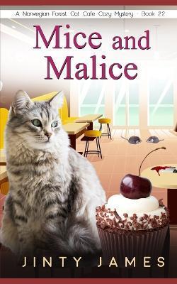 Mice and Malice: A Norwegian Forest Cat Café Cozy Mystery - Book 22 - Jinty James