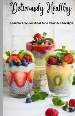 Deliciously Healthy: A Gluten-Free Cookbook for a Balanced Lifestyle 5.5*8.5 - Mitt Creations