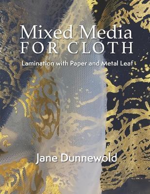 Mixed Media for Cloth: Lamination with Paper and Metal Leaf - Jane Dunnewold