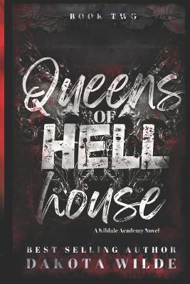Queens of Hell House: A Kildale Academy Novel - Dakota Wilde