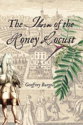 The Thorn of the Honey Locust: The Chronicle of an Eighteenth-century Musician - Geoffrey Burgess