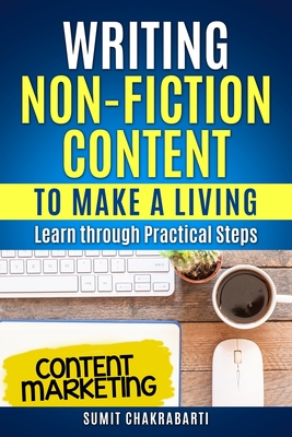 Writing Non-Fiction Content to Make a Living: Learn through Practical Steps - Sumit Chakrabarti