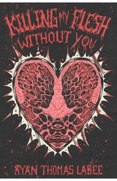 Coperta cărții 'Killing My Flesh Without You - Ryan Thomas Labee'