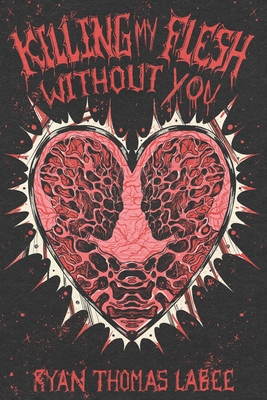 Coperta cărții 'Killing My Flesh Without You - Ryan Thomas Labee'