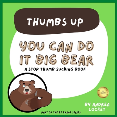 You can do it Big Bear - Thumbs Up: A Stop Thumb Sucking Book - Andrea Locket