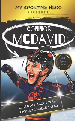 My Sporting Hero: Connor McDavid: Learn all about your favorite hockey star - Rob Green