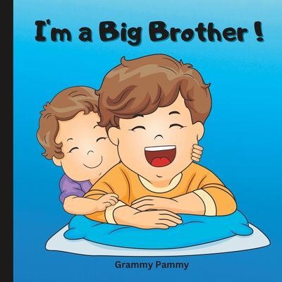 I'm A Big Brother: Im Getting A New Baby Brother - Grammy Pammy