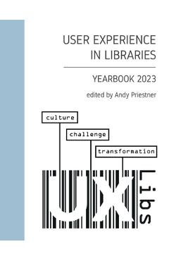Coperta cărții 'User Experience in Libraries Yearbook 2023: culture, challenge, transformation - Andy Priestner'