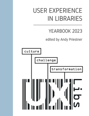 User Experience in Libraries Yearbook 2023: culture, challenge, transformation - Andy Priestner