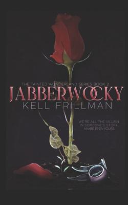 Jabberwocky: The Tainted Wonderland Series Book 2 - Kell Frillman