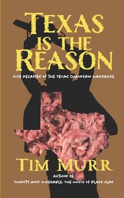 Texas is the Reason: Five Decades of The Texas Chainsaw Massacre - Tim Murr