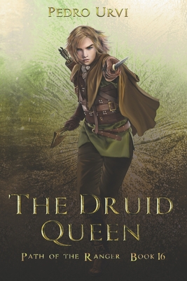 The Druid Queen: (Path of the Ranger Book 16) - Pedro Urvi