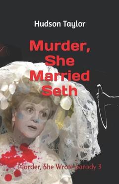 Coperta cărții 'Murder, She Married Seth: Murder, She Wrote parody 3 - Hudson Taylor'