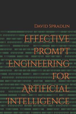 Effective Prompt Engineering for Artificial Intelligence - David Roy Spradlin