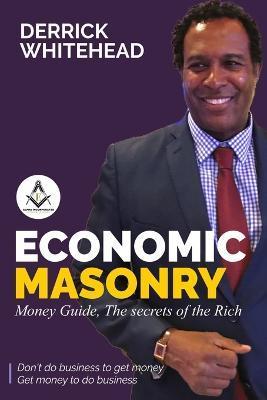 Economic Masonry: Money Guild, The secrets of the Rich - Derrick Whitehead