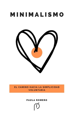 Minimalismo: El camino hacia la simplicidad voluntaria - Paula Romero