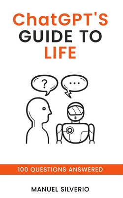 ChatGPT's Guide to Life: 100 Questions Answered - Chat Gpt