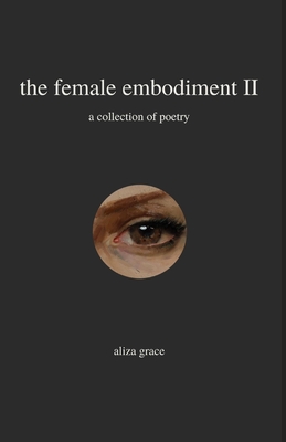 The female embodiment II: poetry - Aliza Grace
