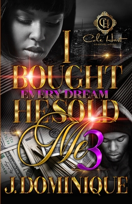 I Bought Every Dream He Sold Me 3: The Finale - J. Dominique