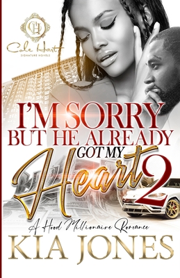 I'm Sorry But He Already Got My Heart 2: A Hood Millionaire Romance - Kia Jones