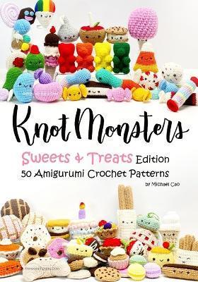 Knotmonsters: Sweet and Treats edition: 50 Amigurumi Crochet Patterns - Sushi Aquino