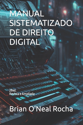 Manual Sistematizado de Direito Digital - Brian O'neal Rocha