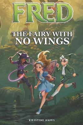 Fred: The Fairy With No Wings - Kristine Haws
