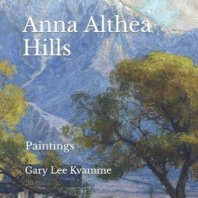 Anna Althea Hills: Paintings - Gary Lee Kvamme