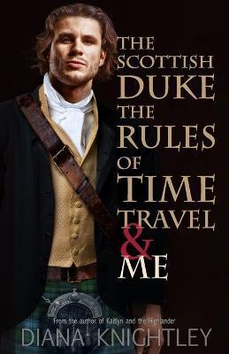 The Scottish Duke, the Rules of Time Travel, and Me - Diana Knightley