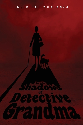 In the Shadows of Detective Grandma: Book 1 - M. E. A. The 63rd