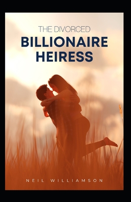 The Divorced Billionaire Heiress - Neil Williamson
