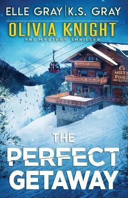 The Perfect Getaway - K. S. Gray