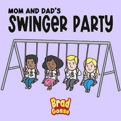 Mom and Dad's Swinger Party - Brad Gosse