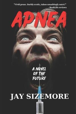 Apnea: a novel of the future - Jay Sizemore