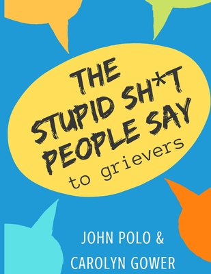 The Stupid Sh*t People Say to Grievers - Carolyn Gower
