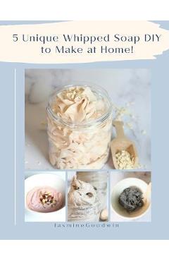 Coperta cărții '5 Unique Whipped Soap DIY to make at home! - Jasmine Goodwin'