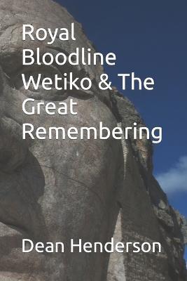 Royal Bloodline Wetiko & The Great Remembering - Dean Henderson