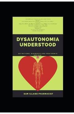 Poza produsului Dysautonomia Understood: definitions, diagnosis and treatments options - Sam Illaiee