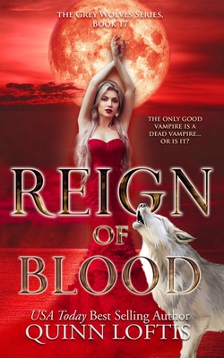 Reign of Blood: Book 17 of the Grey Wolves Series - Quinn Loftis