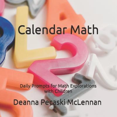 Calendar Numbers: Daily Prompts for Math Explorations with Children - Deanna Pecaski Mclennan