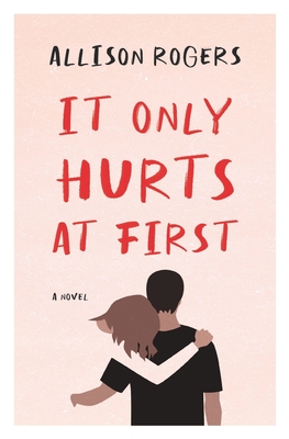 It Only Hurts at First - Allison Rogers