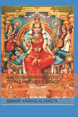 Sri Vidya-Tapping Into Divine Mother's Grace - Swami Anand Almasta
